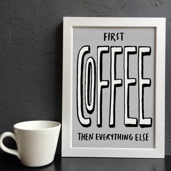 First Coffee Then Everything Else Print